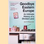 Goodbye Eastern Europe: An Intimate History of a Divided Land
Jacob Mikanowski
€ 8,00 Goodbye Eastern Europe: An Intimate History of a Divided Land
Jacob Mikanowski
€ 8,00