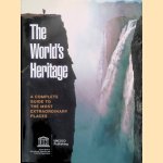 The World's Heritage: A Complete Guide to the Most Extraordinary Places door UNESCO Publishing