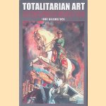 Totalitarian Art: In the Soviet Union, the Third Reich, Fascist Italy and the People's Republic of China door Igor Golomshtok