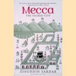 Mecca: The Sacred City door Ziauddin Sardar