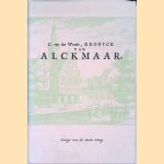 Kronyck van Alckmaar. Met zyn dorpen. Ende de voornaamste geschiedenissen desselfs, van 't beginsel der bouwinge der voorsz. Stadt Alckmaar, tot den jaren 1658 door C. van der Woude