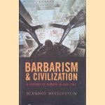 Barbarism and Civilization: A History of Europe in Our Time door Bernard Wasserstein