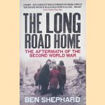 The Long Road Home: The Aftermath of the Second World War door Ben Shephard