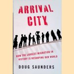 Arrival City: How the largest migration in history is reshaping our world door Doug Saunders
