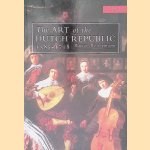 The Art of the Dutch Republic 1585-1718 door Marie?t Westermann
