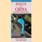 A Photographic Guide to Birds of China Including Hong Kong door John Mackinnon e.a.