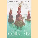 Beyond the Coral Sea: Travels in the Old Empires of the South-West Pacific door Michael Moran