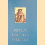 Petrus Forestus medicus door Henri&euml;tte A. - en naderen Bosman-Jelgersma
