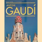 Gaudi 1852-1926: Antoni Gaudi i Cornet - een leven in architectuur door Rainer Zerbst