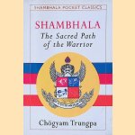 Shambhala: The Sacred Path of the Warrior door Ch&ouml;gyam Trungpa