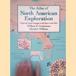 The Atlas of North American Exploration: From the Norse Voyages to the Race to the Pole door William H. Goetzmann e.a.