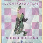 Luchtfoto Atlas Noord-Holland: loodrechtluchtfoto's provincie Noord-Holland: schaal 1:14.000 door Rob Kersbergen