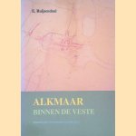 Alkmaar binnen de veste: straatnamen in historisch perspectief door E. Ruijsendaal