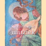Christelijke muziek door de eeuwen heen (Boek+CD) door T.E. Dowley