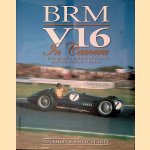 BRM V16 in Camera. A Photographic Portrait of Britain's Glorious Formula 1 Failure door Anthony Pritchard
