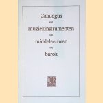 Catalogus van muziekinstrumenten uit Middeleeuwen en Barok: Een overzicht van de belangrijkste Westeuropese muziekinstrumenten uit de Middeleeuwen, de Renaissance en de Barok door Dirk Snellings
