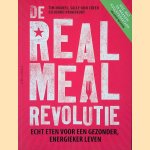 De real meal revolutie: echt eten voor een gezonder, energieker leven door Tim Noakes e.a.