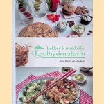 Lekker & makkelijk koolhydraatarm. De allerlekkerste recepten voor een gezonde leefstijl door Anna-Karina van Denderen