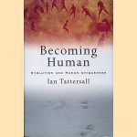 Becoming Human: Evolution and Human Uniqueness door Ian Tattersall