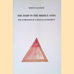 The Harp in the Middle Ages: The Symbolism of a Musical Instrument door Martin van Schaik