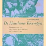 De Haarlemse Bloempjes: bloemlezing uit een zeventiende-eeuwse liedboekenreeks : [zangstem] door Natascha Veldhorst