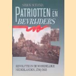 Patriotten en bevrijders: Revolutie in de noordelijke Nederlanden 1780/1813 door Simon Schama