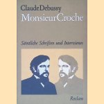Monsieur Croche: S&auml;mtliche Schriften und Interviews door Claude Debussy
