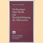 Vorlesungen &uuml;ber Musik mit Ber&uuml;cksichtigung der Dilettanten (Reprint) door Hans Georg N&auml;geli