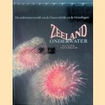 Zeeland onderwater: de onderwaterwereld van de Oosterschelde en de Grevelingen door Rudy van Geldere e.a.