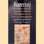 Razernij der liefde: Ontuchtige po&euml;zie in de Nederlanden van Middeleeuwen tot Franse tijd door Hans van Straten