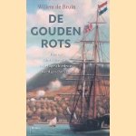 De gouden rots. Hoe op Sint-Eustatius wereldgeschiedenis werd geschreven door Willem de Bruin