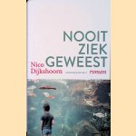 Nooit ziek geweest door Nico Dijkshoorn