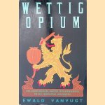 Wettig opium. 350 jaar Nederlandse opiumhandel in de Indische archipel
Ewald Vanvugt
&euro;&nbsp;30,00