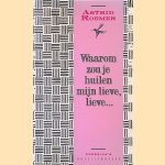 Waarom zou je huilen mijn lieve, lieve...: novelle door Astrid Roemer
