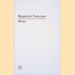 Alexis of de verhandeling over de vergeefse strijd door Marguerite Yourcenar