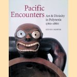 Pacific Encounters: Art & Divinity in Polynesia 1760-1860 door Steven Hooper