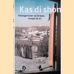 Kas di Shon: plantagehuizen op Cura&ccedil;ao: vroeger en nu door Sandra van Noord