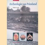 Archeologie van Friesland door Jurjen M. Bos