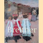 George Hendrik Breitner in Amsterdam door Freek Heijbroek e.a.