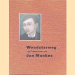 Woudsterweg: de Friese jaren van Jan Mankes door Thom Mercuur e.a.