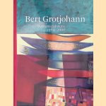 Bert Grotjohann: verzameld werk 1964-2008: tekeningen, grafiek, aquarellen, schilderijen, glas in opdracht door Hetty Heyster e.a.