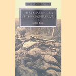 The Social History of the Machine Gun door John Ellis