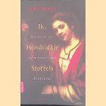 Ik, Hendrickje Stoffels: Het leven van de minnares van Rembrandt door Sylvie Matton e.a.