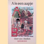 A is een aapje: opstellen over ABC-boeken van de vijftiende eeuw tot heden door Jaap ter Linden e.a.