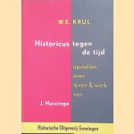 Historicus tegen de tijd. Opstellen over leven en werk van J. Huizinga door W.E. Krul