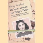 De kleine moeder van Bergen-Belsen: hoe een veertienjarig meisje het concentratiekamp wist te overleven door Hetty Verolme