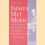Immer met moed. Een portret van de Uitgever J.M. Meulenhoff (1869-1939) door Vera Funke