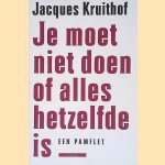 Je moet niet doen of alles hetzelfde is: pamflet
Jacques Kruithof
€ 6,00 Je moet niet doen of alles hetzelfde is: pamflet
Jacques Kruithof
€ 6,00