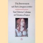 Dichteressen uit het cinquecento: van Vittoria Colonna tot Veronica Franco door Vittoria Colonna e.a.