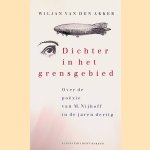 Dichter in het grensgebied: over de po&euml;zie van M. Nijhoff in de jaren dertig door W. J. van den Akker